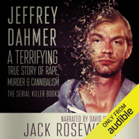 Jack Rosewood - Jeffrey Dahmer: A Terrifying True Story of Rape, Murder & Cannibalism: The Serial Killer Books, Book 1 (Unabridged) artwork