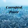 Corrupted Power - Single album lyrics, reviews, download