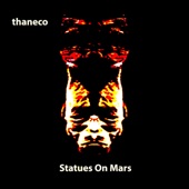 Thaneco - Statues of Mars, Pt. 4