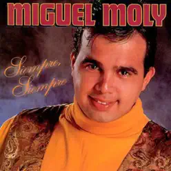 Siempre, Siempre - Miguel Moly Siempre, Siempre - Miguel Moly