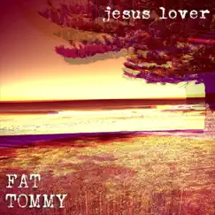 Jesus Lover - Single by Fat Tommy album reviews, ratings, credits