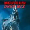 Smoke on the water / Deep mix song lyrics