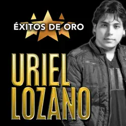 Éxitos de Oro - Uriel Lozano