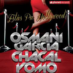 Estas Pa' Hollywood - Single by Osmani Garcia, Chacal & Yomo album reviews, ratings, credits
