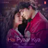 Hai Pyaar Kya - Single album lyrics, reviews, download