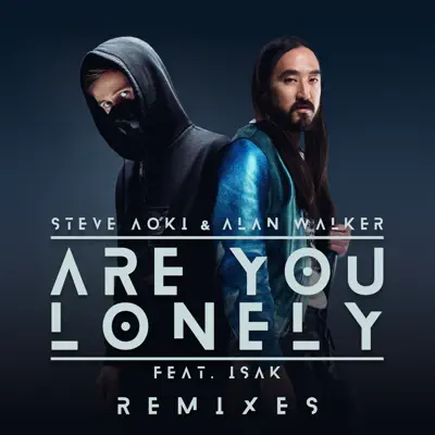 Are You Lonely (Remixes) [feat. Isak] - Single - Steve Aoki