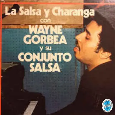 La Salsa y Charanga (feat. Conjunto Salsa) - Wayne Gorbea La Salsa y Charanga (feat. Conjunto Salsa) - Wayne Gorbea