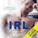 Lucy Lennox & Molly Maddox - IRL: In Real Life: After Oscar, Book 1 (Unabridged)