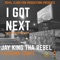 I Got Next (feat. Ceonte) - Jay King Tha Rebel lyrics