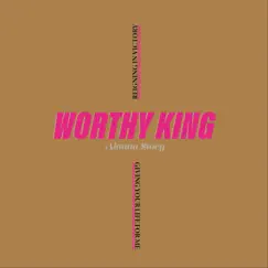 Worthy King - Single by Alanna Story album reviews, ratings, credits