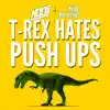 T-Rex Hates Push Ups - Single album lyrics, reviews, download