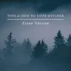 Toss a Coin to Your Witcher (From "the Witcher Series") [Piano Version] - Single album lyrics, reviews, download