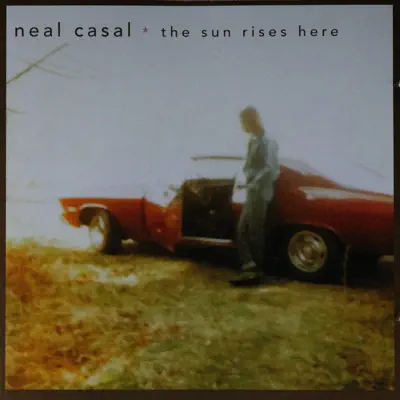 The Sun Rises Here - Neal Casal
