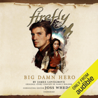 James Lovegrove - Firefly: Big Damn Hero: Firefly, Book 1 (Unabridged) artwork