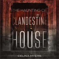 Celina Myers - The Haunting of Clandestine House (Unabridged) artwork