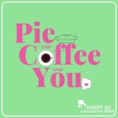 Pie and Coffee and You artwork