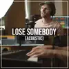 Lose Somebody (Acoustic) song lyrics