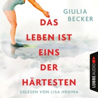 Giulia Becker - Das Leben ist eins der Härtesten (Ungekürzt) artwork