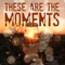 These Are the Moments (feat. Debi Selby) - Positive Spin lyrics
