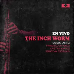 The Inch Worm (En Vivo) (feat. Francisco Lo Vuolo, Cristian Bortoli & Sebastian Groshaus) - Carlos Lastra