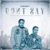 Don't Say (feat. DJ Tira, NaakMusiQ & DeLASoundz) - Single album lyrics, reviews, download