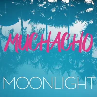 Muchacho (Radio Edit) - Single - Moonlight