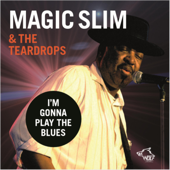 I’m Gonna Play the Blues (Live) - Magic Slim & The Teardrops