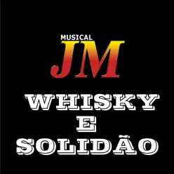 Whisky e Solidão - Single - Musical JM Whisky e Solidão - Single - Musical JM