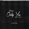 Only You (feat. Sam Cyph) - Kareezy lyrics