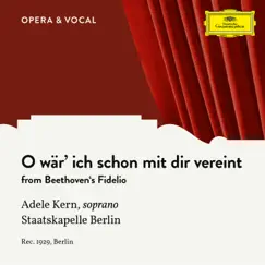 Beethoven: Fidelio, Op. 72: O wär' ich schon mit dir vereint - Single by Adele Kern & Staatskapelle Berlin album reviews, ratings, credits