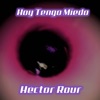 Héctor Rour - Hoy Tengo Miedo