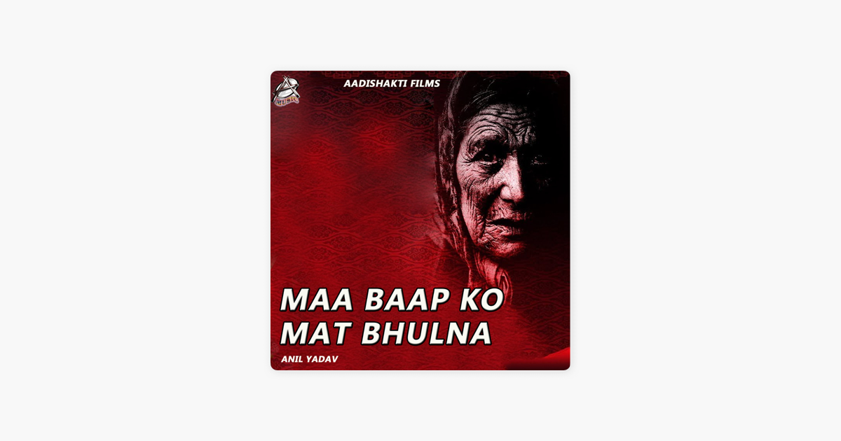 Maa Baap Ko Mat Bhulna Single By Anil Yadav On Apple Music