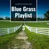 Blue Grass Playlist 3 album lyrics, reviews, download