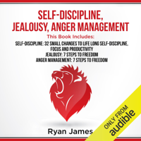 Ryan James - Self-Discipline, Jealousy, Anger Management: 3 Books in One - Self-Discipline: 32 Small Changes to Life Long Self-Discipline and Productivity, Jealousy: 7 Steps to Freedom, Anger Management: 7 Steps to Freedom (Unabridged) artwork