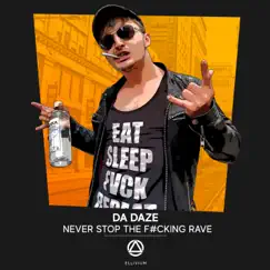 Never Stop the F*****g Rave - Single by Da Daze album reviews, ratings, credits