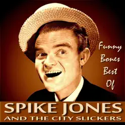 Funny Bones - Best of Spike Jones - Spike Jones & His City Slickers Funny Bones - Best of Spike Jones - Spike Jones & His City Slickers