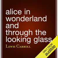 Lewis Carroll - Alice in Wonderland and Through the Looking Glass (Unabridged) artwork