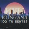 Oq Tu Sente? (feat. Kyu) - Kunganii lyrics