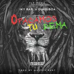 Opacamos Tu Dema (feat. Iky Rap) - Single - Guariboa Opacamos Tu Dema (feat. Iky Rap) - Single - Guariboa