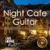 Night Cafe Guitar~specialty of Natural Acoustic Cafe Moods~luxury Acoustic Guitar at the Lounge album lyrics, reviews, download