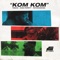 Kom Kom artwork