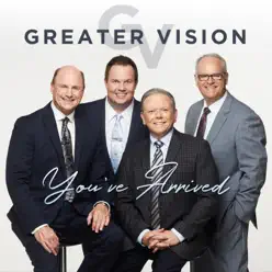 You've Arrived - Single - Greater Vision You've Arrived - Single - Greater Vision