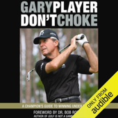 Don't Choke: A Champion's Guide to Winning Under Pressure (Unabridged) - Gary Player