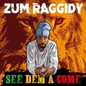 Zum Raggidy - See Dem a Come