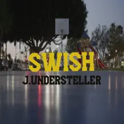 Swish - Single by J.Understeller album reviews, ratings, credits
