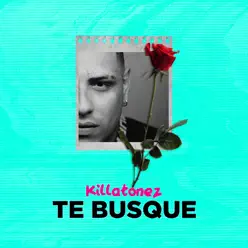 Te Busqué - Single - Killatonez Te Busqué - Single - Killatonez