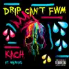 Drip "Can't FWM" (feat. Mb3five) - Single album lyrics, reviews, download