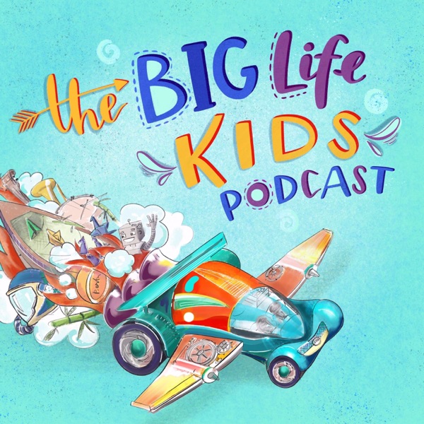 Big Life Kids Podcast Big Life Kids Podcast