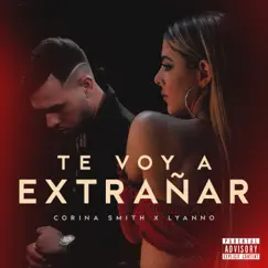 Te Voy a Extrañar - Single by Corina Smith & Lyanno album reviews, ratings, credits