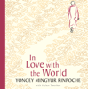 In Love with the World - Yongey Mingyur Rinpoche